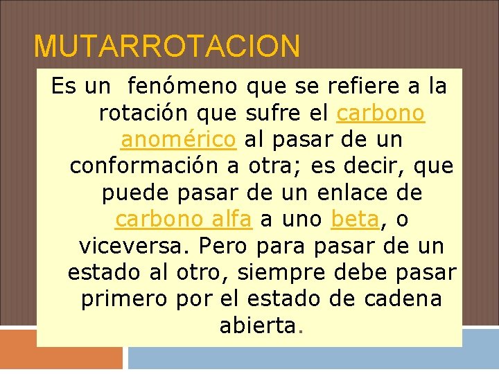 MUTARROTACION Es un fenómeno que se refiere a la rotación que sufre el carbono