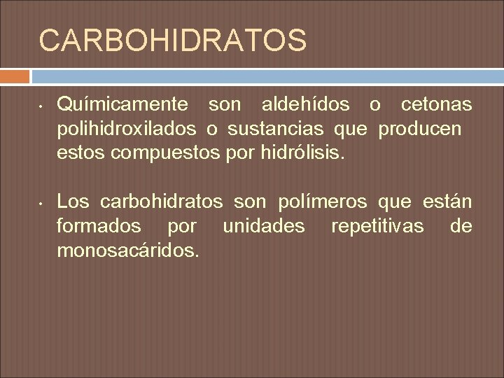 CARBOHIDRATOS • • Químicamente son aldehídos o cetonas polihidroxilados o sustancias que producen estos