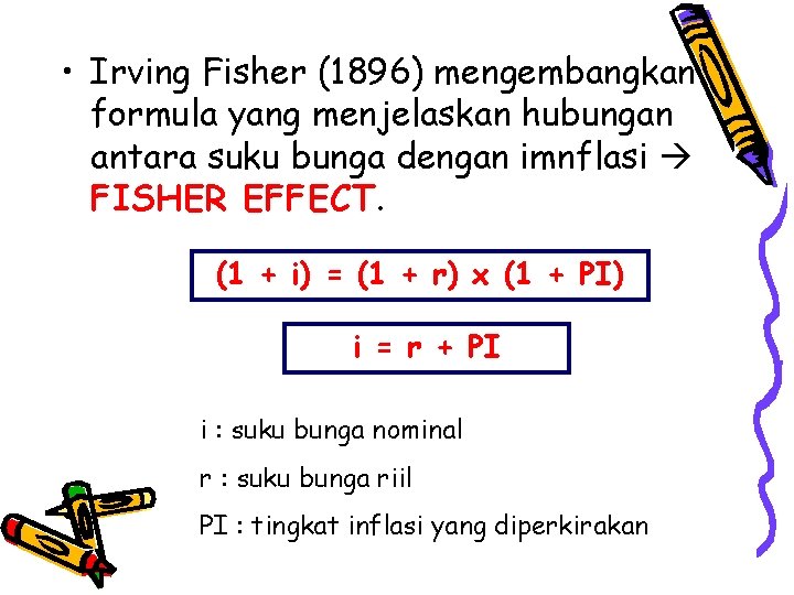  • Irving Fisher (1896) mengembangkan formula yang menjelaskan hubungan antara suku bunga dengan
