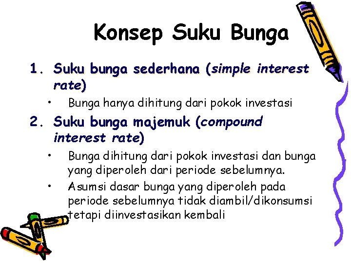 Konsep Suku Bunga 1. Suku bunga sederhana (simple interest rate) • Bunga hanya dihitung