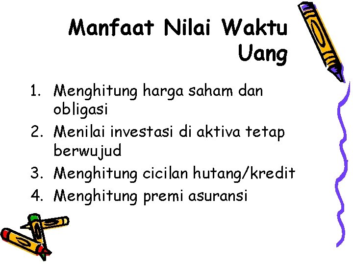 Manfaat Nilai Waktu Uang 1. Menghitung harga saham dan obligasi 2. Menilai investasi di