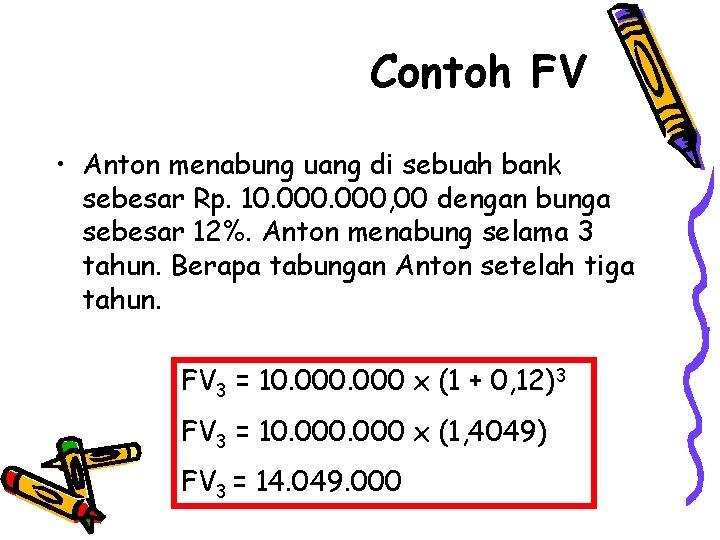 Contoh FV • Anton menabung uang di sebuah bank sebesar Rp. 10. 000, 00