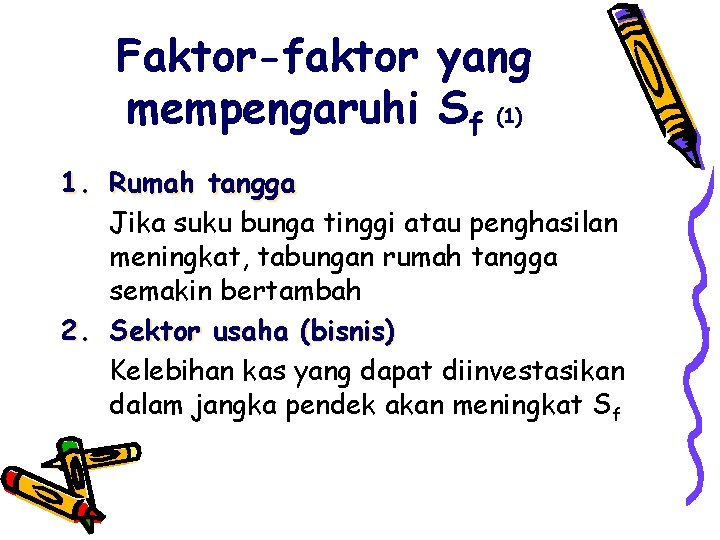 Faktor-faktor yang mempengaruhi Sf (1) 1. Rumah tangga Jika suku bunga tinggi atau penghasilan