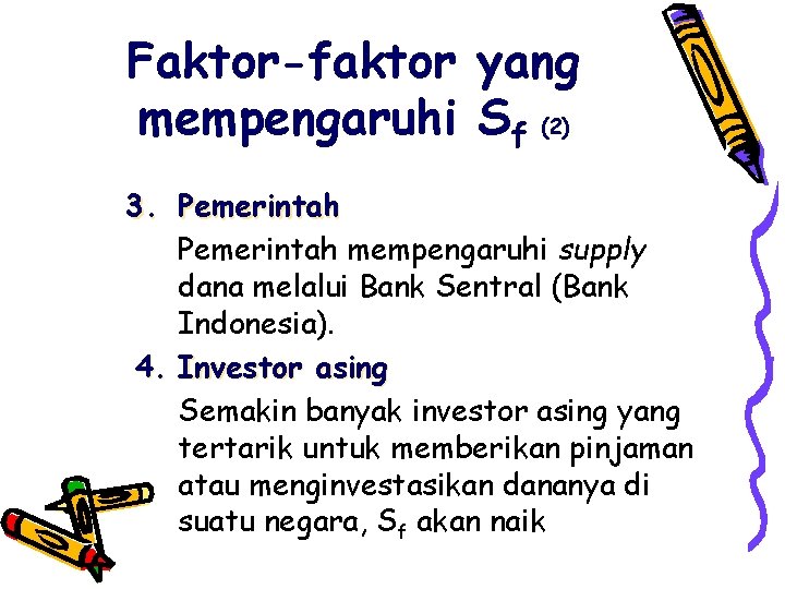 Faktor-faktor yang mempengaruhi Sf (2) 3. Pemerintah mempengaruhi supply dana melalui Bank Sentral (Bank