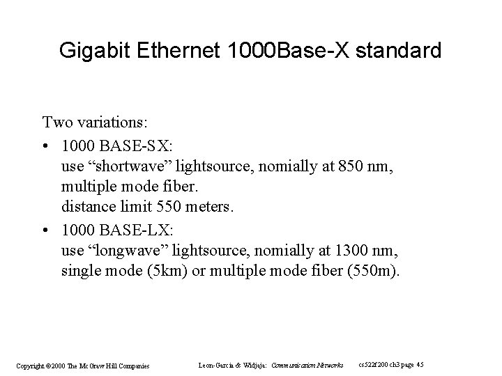 Gigabit Ethernet 1000 Base-X standard Two variations: • 1000 BASE-SX: use “shortwave” lightsource, nomially Gigabit Ethernet 1000 Base-X standard Two variations: • 1000 BASE-SX: use “shortwave” lightsource, nomially