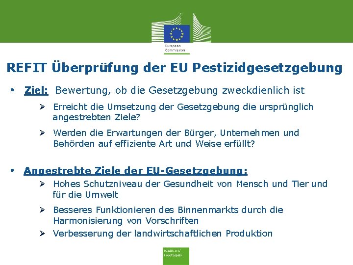 REFIT Überprüfung der EU Pestizidgesetzgebung • Ziel: Bewertung, ob die Gesetzgebung zweckdienlich ist Ø