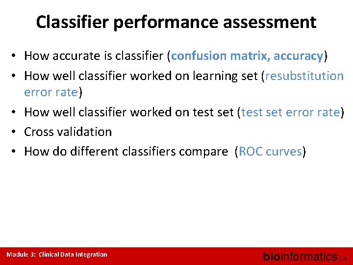Classifier performance assessment • How accurate is classifier (confusion matrix, accuracy) • How well