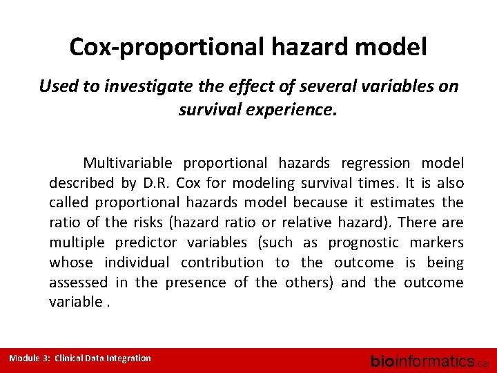 Cox-proportional hazard model Used to investigate the effect of several variables on survival experience.