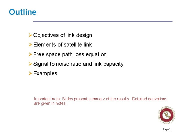 Outline ØObjectives of link design ØElements of satellite link ØFree space path loss equation