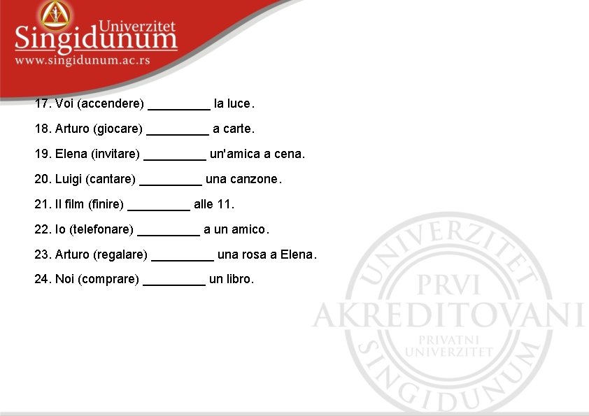 17. Voi (accendere) _____ la luce. 18. Arturo (giocare) _____ a carte. 19. Elena