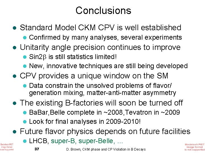 Conclusions l Standard Model CKM CPV is well established l l Confirmed by many