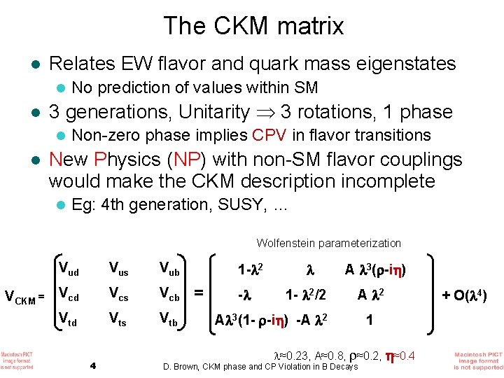 The CKM matrix l Relates EW flavor and quark mass eigenstates l l 3