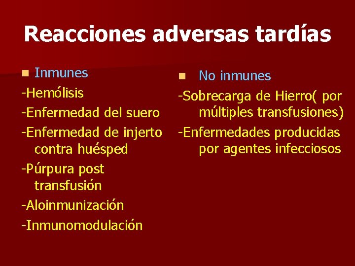 Reacciones adversas tardías Inmunes -Hemólisis -Enfermedad del suero -Enfermedad de injerto contra huésped -Púrpura