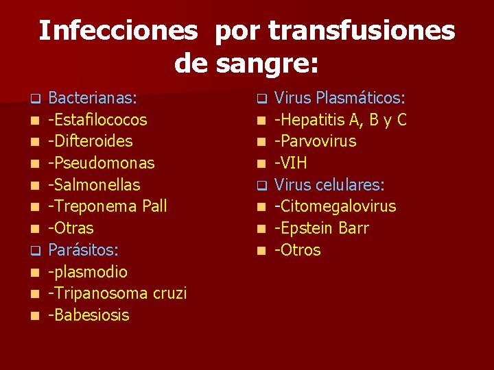 Infecciones por transfusiones de sangre: q n n n Bacterianas: -Estafilococos -Difteroides -Pseudomonas -Salmonellas