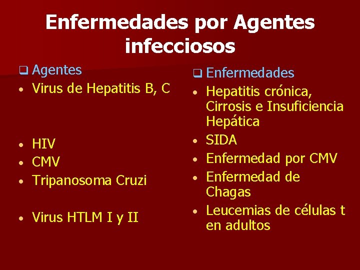 Enfermedades por Agentes infecciosos q Agentes • Virus de Hepatitis B, C q Enfermedades
