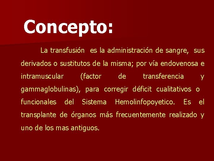 Concepto: La transfusión es la administración de sangre, sus derivados o sustitutos de la