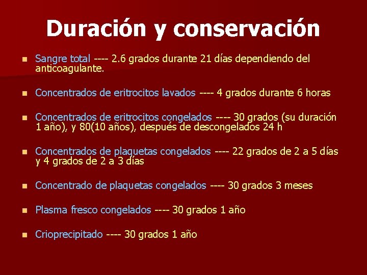 Duración y conservación n Sangre total ---- 2. 6 grados durante 21 días dependiendo