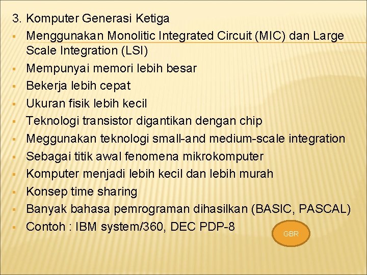 3. Komputer Generasi Ketiga § Menggunakan Monolitic Integrated Circuit (MIC) dan Large Scale Integration