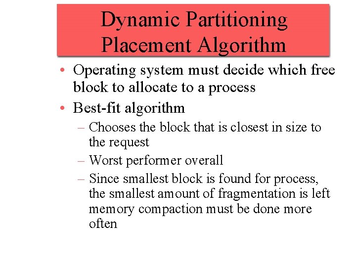 Dynamic Partitioning Placement Algorithm • Operating system must decide which free block to allocate