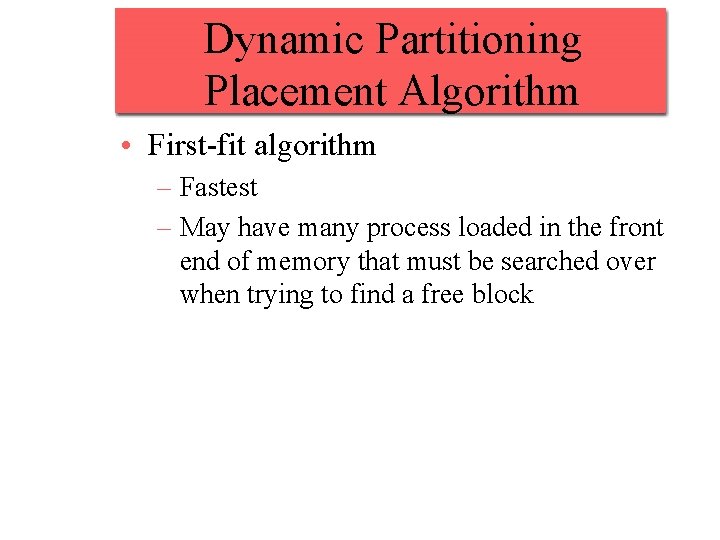 Dynamic Partitioning Placement Algorithm • First-fit algorithm – Fastest – May have many process