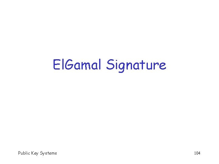 El. Gamal Signature Public Key Systems 104 