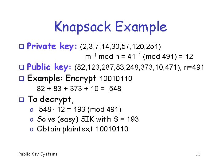 Knapsack Example q Private key: (2, 3, 7, 14, 30, 57, 120, 251) m
