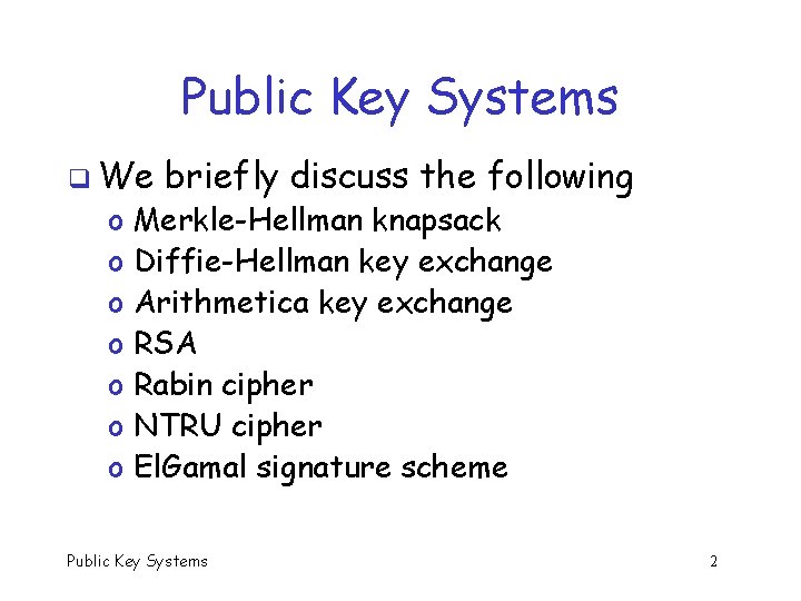 Public Key Systems q We o o o o briefly discuss the following Merkle-Hellman