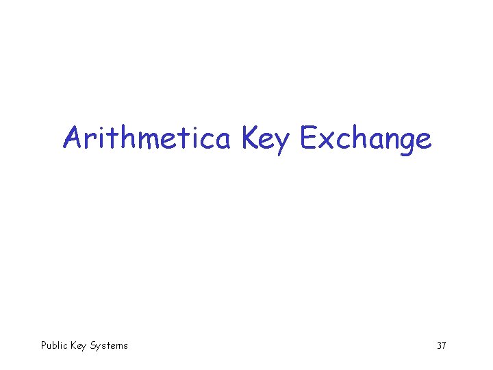 Arithmetica Key Exchange Public Key Systems 37 