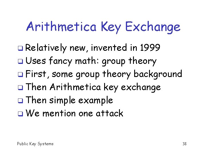 Arithmetica Key Exchange q Relatively new, invented in 1999 q Uses fancy math: group