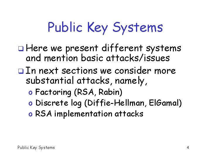 Public Key Systems q Here we present different systems and mention basic attacks/issues q