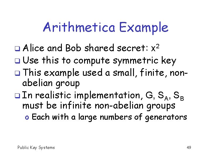 Arithmetica Example q Alice and Bob shared secret: x 2 q Use this to