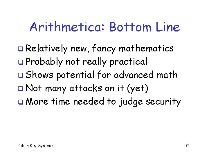 Arithmetica: Bottom Line q Relatively new, fancy mathematics q Probably not really practical q