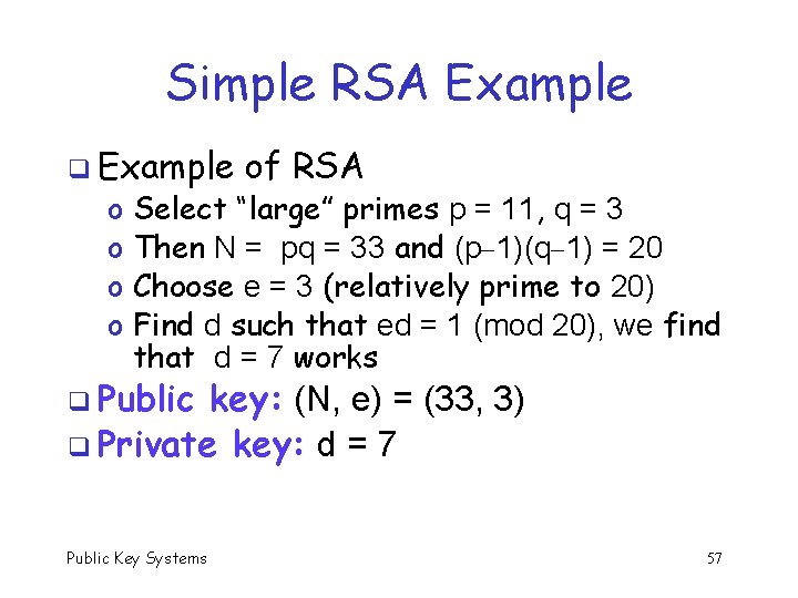 Simple RSA Example q Example o o of RSA Select “large” primes p =