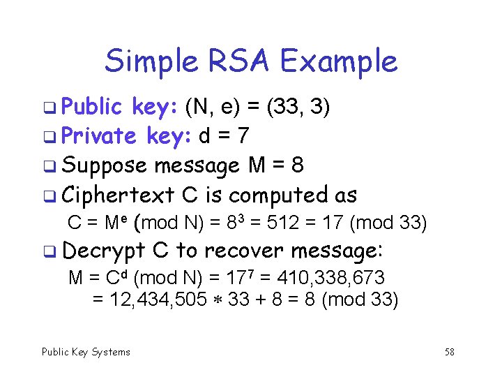 Simple RSA Example q Public key: (N, e) = (33, 3) q Private key: