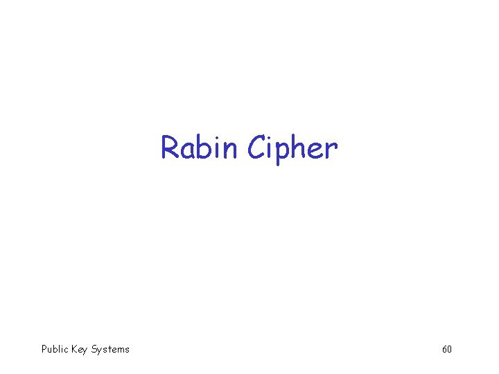 Rabin Cipher Public Key Systems 60 