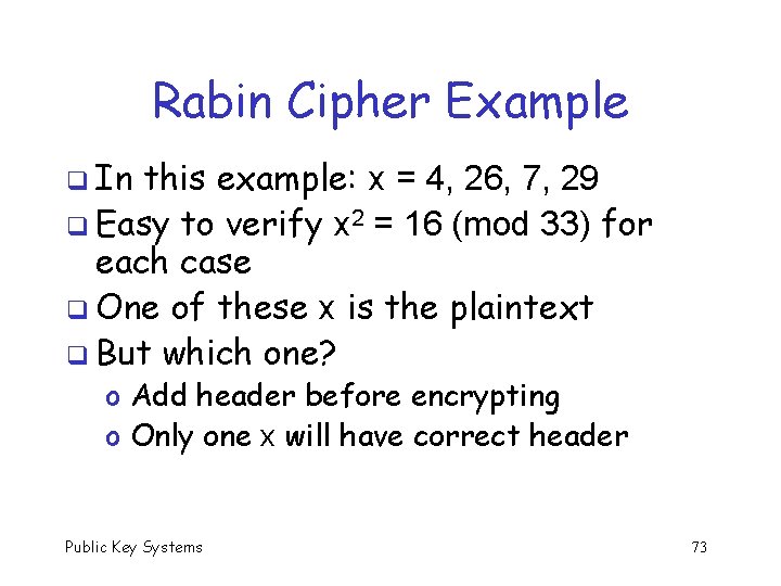 Rabin Cipher Example q In this example: x = 4, 26, 7, 29 q