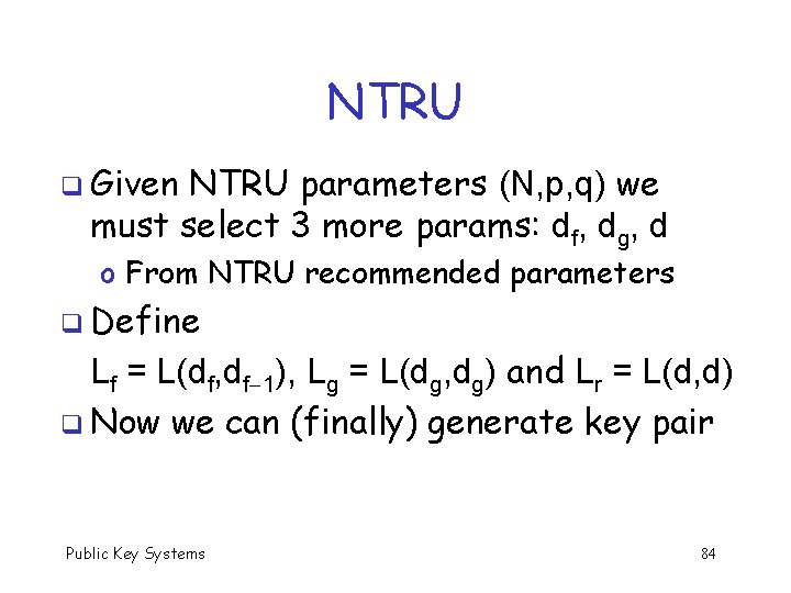 NTRU q Given NTRU parameters (N, p, q) we must select 3 more params: