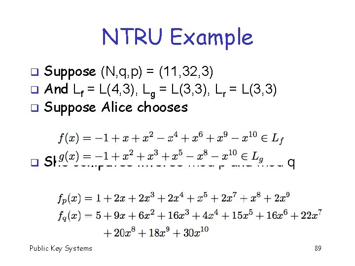 NTRU Example Suppose (N, q, p) = (11, 32, 3) q And Lf =