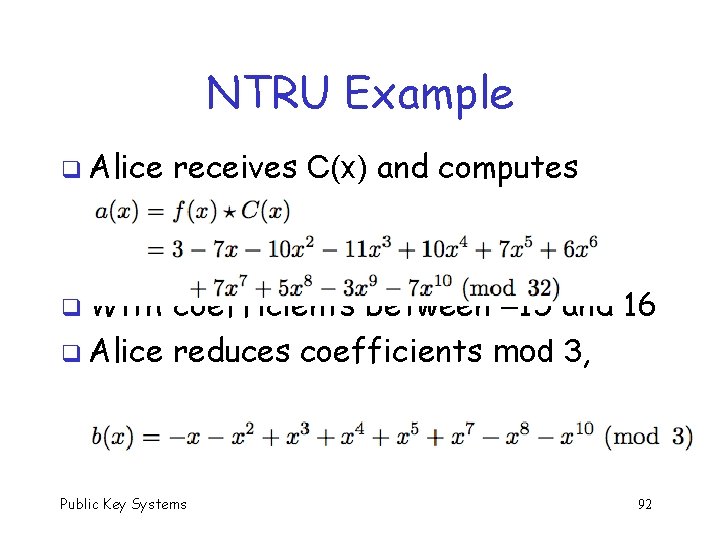 NTRU Example q Alice receives C(x) and computes q With coefficients between 15 and