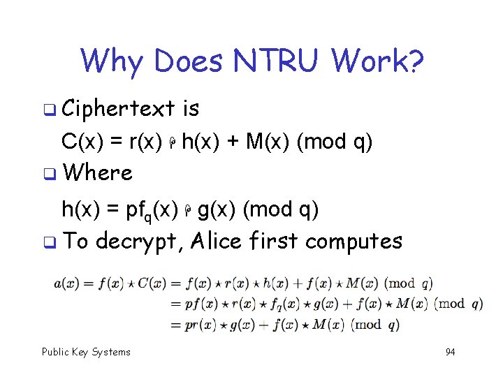 Why Does NTRU Work? q Ciphertext is C(x) = r(x) h(x) + M(x) (mod