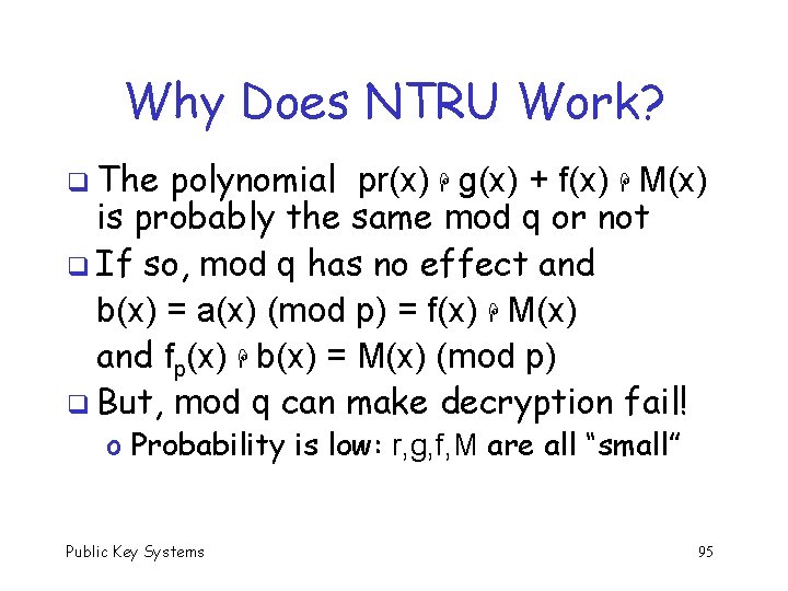 Why Does NTRU Work? q The polynomial pr(x) g(x) + f(x) M(x) is probably