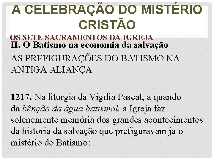 A CELEBRAÇÃO DO MISTÉRIO CRISTÃO OS SETE SACRAMENTOS DA IGREJA II. O Batismo na