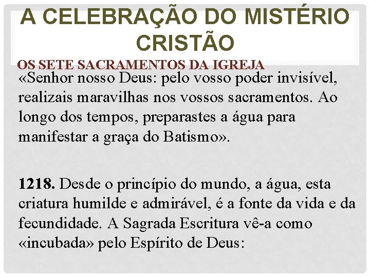 A CELEBRAÇÃO DO MISTÉRIO CRISTÃO OS SETE SACRAMENTOS DA IGREJA «Senhor nosso Deus: pelo