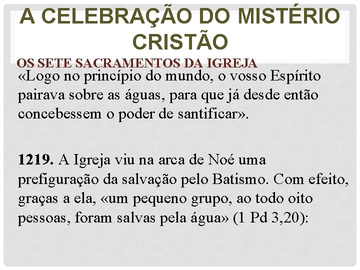 A CELEBRAÇÃO DO MISTÉRIO CRISTÃO OS SETE SACRAMENTOS DA IGREJA «Logo no princípio do