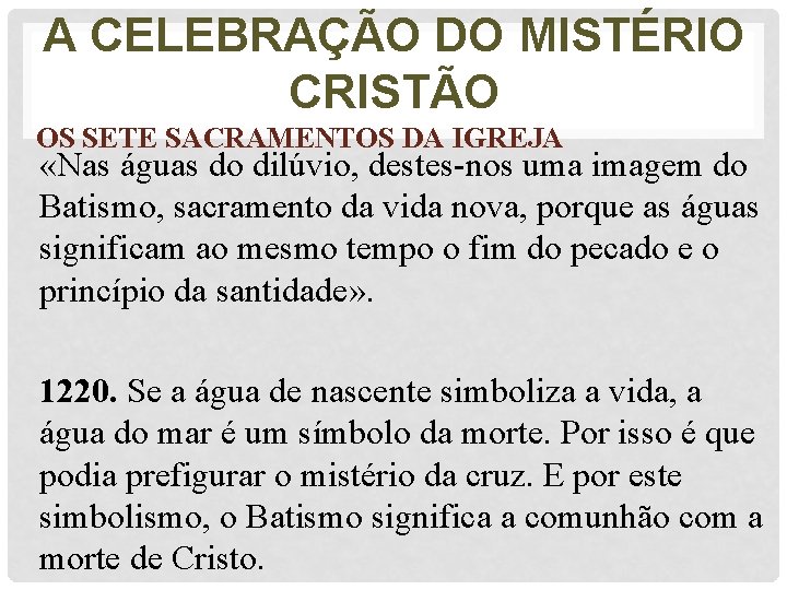 A CELEBRAÇÃO DO MISTÉRIO CRISTÃO OS SETE SACRAMENTOS DA IGREJA «Nas águas do dilúvio,