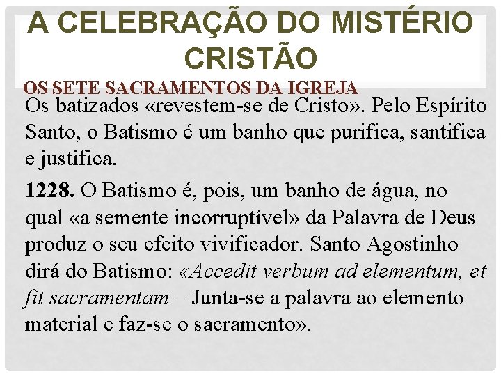 A CELEBRAÇÃO DO MISTÉRIO CRISTÃO OS SETE SACRAMENTOS DA IGREJA Os batizados «revestem-se de