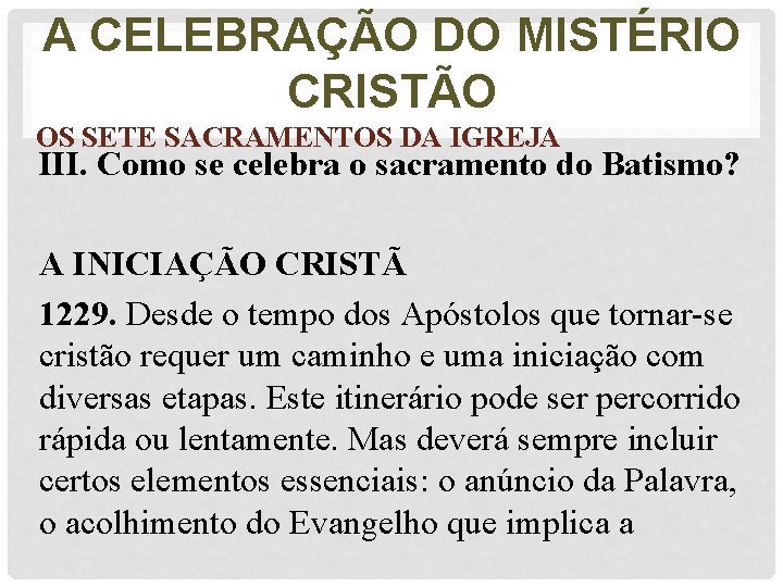 A CELEBRAÇÃO DO MISTÉRIO CRISTÃO OS SETE SACRAMENTOS DA IGREJA III. Como se celebra