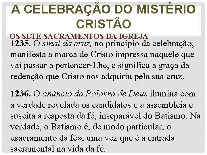 A CELEBRAÇÃO DO MISTÉRIO CRISTÃO OS SETE SACRAMENTOS DA IGREJA 1235. O sinal da