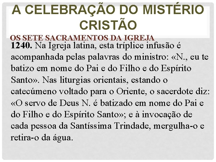 A CELEBRAÇÃO DO MISTÉRIO CRISTÃO OS SETE SACRAMENTOS DA IGREJA 1240. Na Igreja latina,