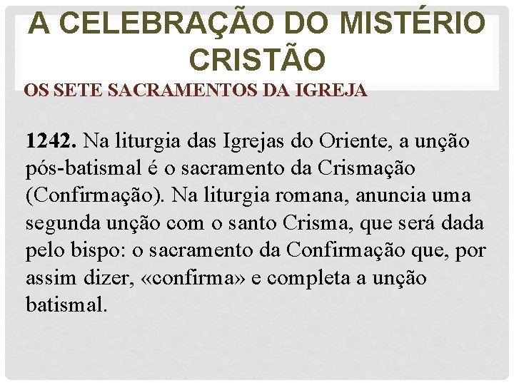 A CELEBRAÇÃO DO MISTÉRIO CRISTÃO OS SETE SACRAMENTOS DA IGREJA 1242. Na liturgia das